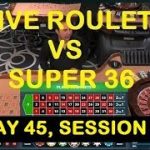 Live Roulette VS Super 36 Roulette Software (DAY 45, SESSION – 1)