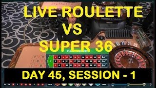 Live Roulette VS Super 36 Roulette Software (DAY 45, SESSION – 1)