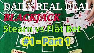 Daily Real Deal: Blackjack 6-decks Stearn vs Flat Bet #1 – Part 1