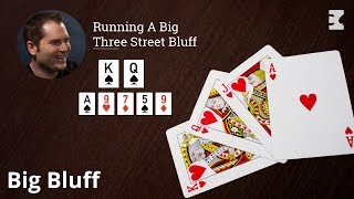 Poker Strategy: Running A Big Three Street Bluff