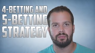 4-Betting and 5-Betting Strategy in No Limit Hold’em
