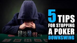 5 tips for stopping a poker downswing fast!