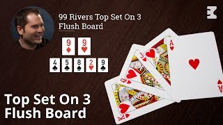 Poker Strategy: 99 Rivers Top Set On 3 Flush Board