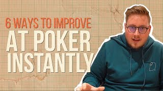 6 Ways to Improve at Poker INSTANTLY!