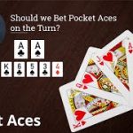 Poker Strategy: Should we Bet Pocket Aces on the Turn?