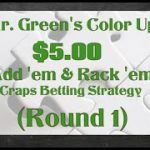 Mr. Green’s “Color Up” $5 Add ’em & rack ‘em Craps Strategy and Betting video (Round 1)