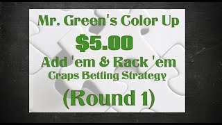 Mr. Green’s “Color Up” $5 Add ’em & rack ‘em Craps Strategy and Betting video (Round 1)