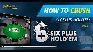 6 Plus Hold’em Poker Strategy – How To Crush on William Hill: Part 1/4