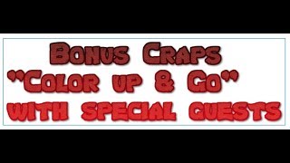 Bonus Craps “Color up & Go” with special guests