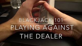 Blackjack Basics: Playing Against the Dealer