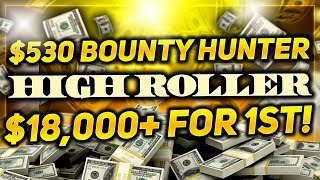 $530 BOUNTY HUNTER HIGH ROLLER FINAL TABLE!!