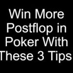 Win More Postflop in Poker With These 3 Tips