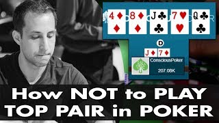 How NOT to Play TOP PAIR in Poker Tournaments