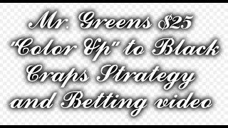 Mr. Greens $25 “Color Up” to Black Craps Strategy and Betting video