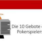 Die zehn Gebote des Pokerspielers | Poker Mindset und Einstellung zum Spiel | No Limit Texas Hold’em