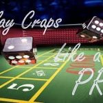 Play Craps like a Pro! – Tips From a Casino Insider