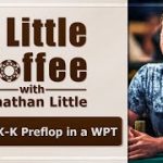 Folding K-K Preflop in a WPT – A Little Coffee with Jonathan Little, 10/14/2019