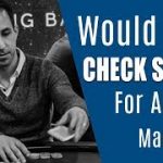 Would You Check Shove For All The Marbles? (Cash Game Poker Strategy – Hand Of The Day)