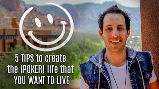 5 Tips to Create the (Poker) Life That You Want to Live [Ask Alec]