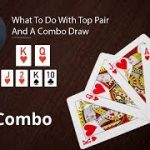 Poker Strategy: What To Do With Top Pair And A Combo Draw