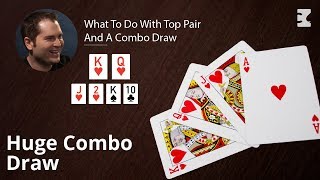 Poker Strategy: What To Do With Top Pair And A Combo Draw