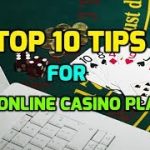Top 10 Tips for the Online Casino Player