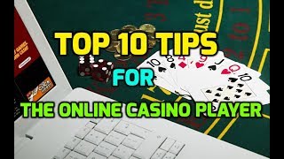 Top 10 Tips for the Online Casino Player