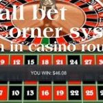 Small bet corner system & win in casino roulette.