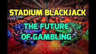 Stadium Blackjack – The Future of Gambling