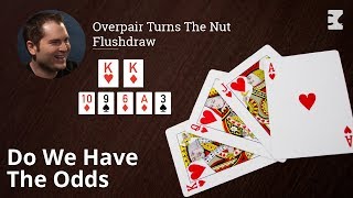 Poker Strategy: Overpair Turns The Nut Flushdraw