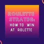 R O U L E T T E –  S T R A T E G Y: H O W – T O – W I N – A T – R O U L E T T E