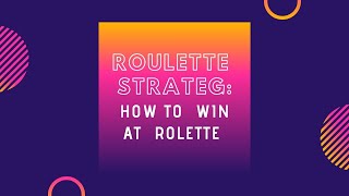 R O U L E T T E –  S T R A T E G Y: H O W – T O – W I N – A T – R O U L E T T E