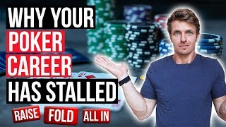 Why Your Poker Career Has Stalled!