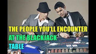 The People You’ll Encounter at the Blackjack Table