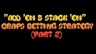 “Add ’em Stack ’em” Craps strategy (Part 2)