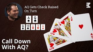 Poker Strategy: AQ Gets Check Raised On Turn