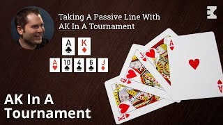 Poker Strategy: Taking A Passive Line With AK In A Tournament