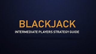 Blackjack Basic Strategy – Blackjack for Intermediate Players