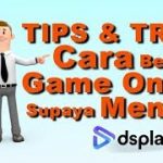 TIPS & TRICK CARA BERMAIN GAME ONLINE POKER, CEME, QQ, BACARAT, SLOTS  – DSPLAY