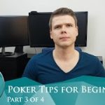 The Best Poker Tips for Beginners Part 3 of 4