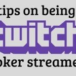 5 TIPS on becoming a TWITCH POKER STREAMER