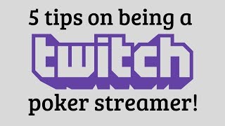 5 TIPS on becoming a TWITCH POKER STREAMER