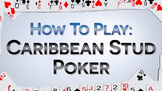 How To Play Caribbean Stud Poker – Play, Bet, Win