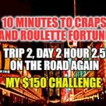 Eureka Craps Strategy, Trip 2, Day 2 Hour 2 5