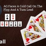 Poker Strategy: AQ Faces A Cold Call On The Flop And A Turn Lead