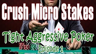 Crush Micro Stakes Tight Aggressive Poker Series – Episode 1