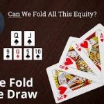 Poker Strategy: Can We Fold All This Equity?