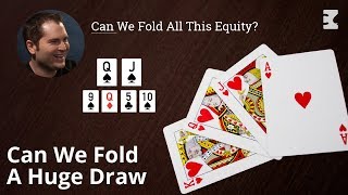 Poker Strategy: Can We Fold All This Equity?