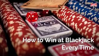 How to Win at Blackjack Every Time