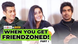 When You Get Friendzoned : Part 1 | ft. Anushka Sharma & Keshav Sadhna